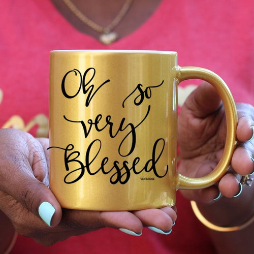 Oh So Very Blessed Gold, Pink or WHITE Mug - Ven & Rose