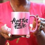 About That Faith Life (Gold, Pink or White) Mug - Ven & Rose