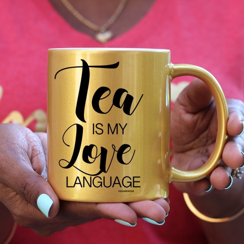 Tea is my Love Language WHITE, GOLD or PINK Mug - Ven & Rose
