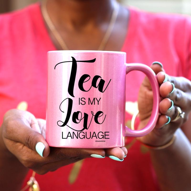 Tea is my Love Language WHITE, GOLD or PINK Mug - Ven & Rose